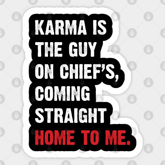 Karma Is The Guy On Chief's, Coming Straight Home To Me. v3 Sticker by Emma